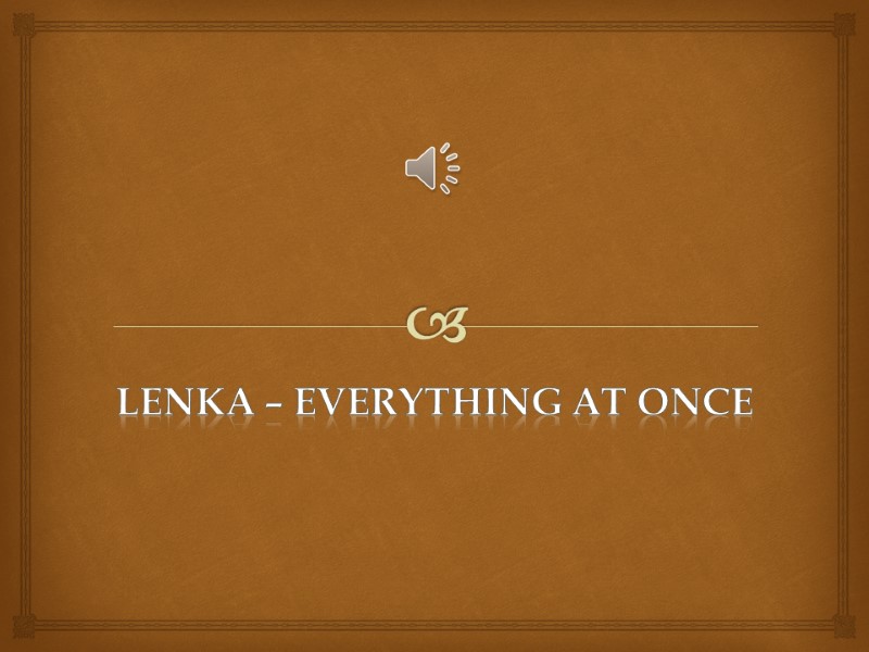 LenKa – everything at once